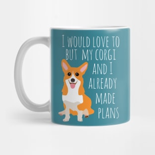 I would love to but my corgi and I already made plans #white Mug